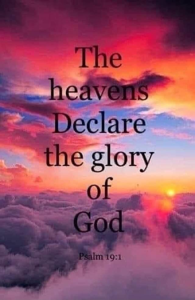 The heavens Declare the glory of God Psalm 19:1