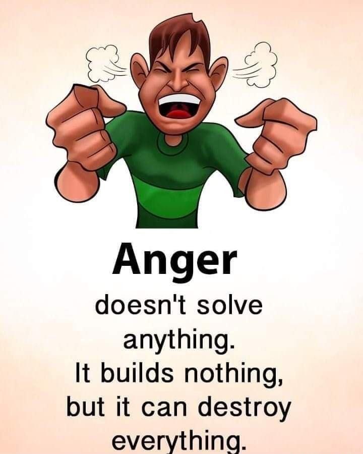 Anger doesnt solve anything It builds nothing but it can destroy everything