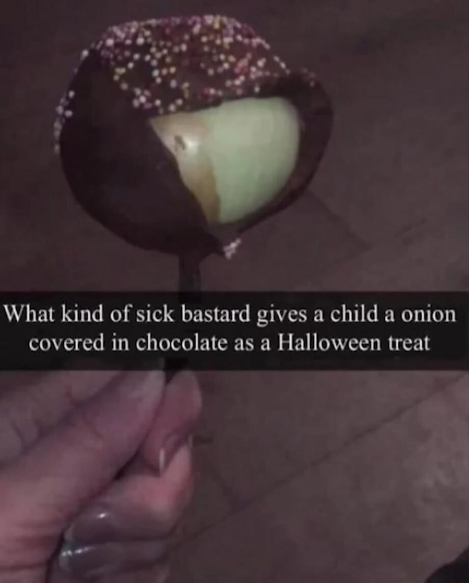 What kind of sick bastard gives a child a onion covered in chocolate as a Halloween treat