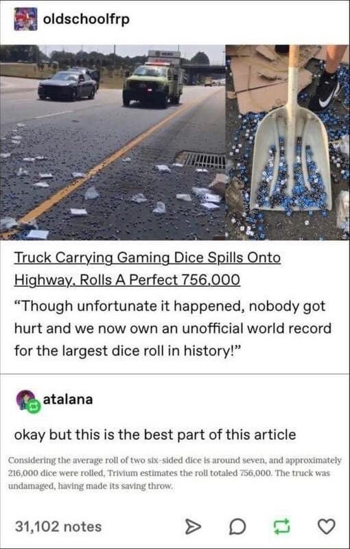 B oldschoolfrp T rryin ing Dice Spills Onto Highway Rolls A Perfect 756000 Though unfortunate it happened nobody got hurt and we now own an unofficial world record for the largest dice roll in history atalana okay but this is the best part of this article 31102 notes 0D 8 9
