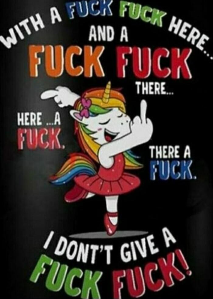 WITH A FUCK FUCK HERE AND A FUCK FUCK THERE... HERE ... A FUCK THERE A FUCK. I DON'T GIVE A FUCK FUCK!