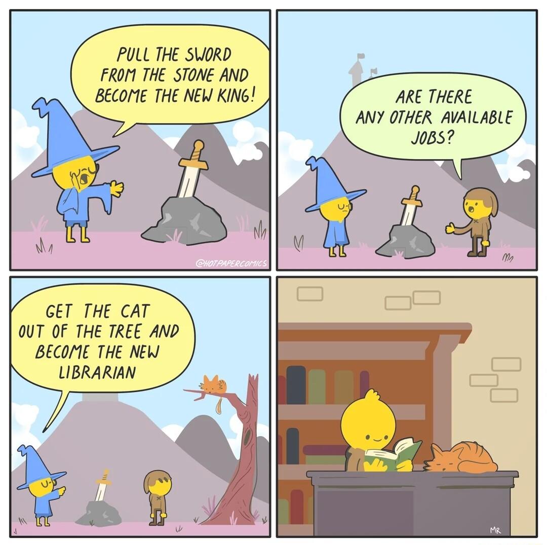 PULL THE SLORD FROM THE STONE AND BECOME THE NEW KING ARE THERE ANY OTHER AVAILABLE GET THE CAT OUT OF THE TREE AND BECOIE THE NEW LIBRARIAN