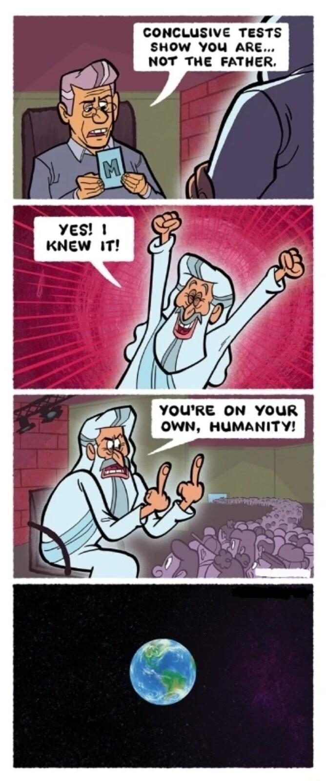 CONCLUSIVE TESTS SHOW YOU ARE NOT THE FATHER YOURE ON YOUR OWN HUMANITY 7 3