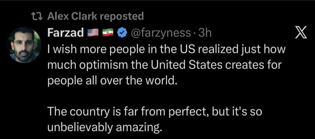 I wish more people in the US realized just how much optimism the United States creates for people all over the world. The country is far from perfect, but it's so unbelievably amazing.