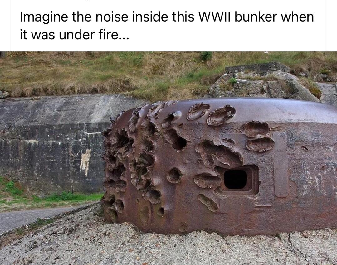 Imagine the noise inside this WWII bunker when it was under fire