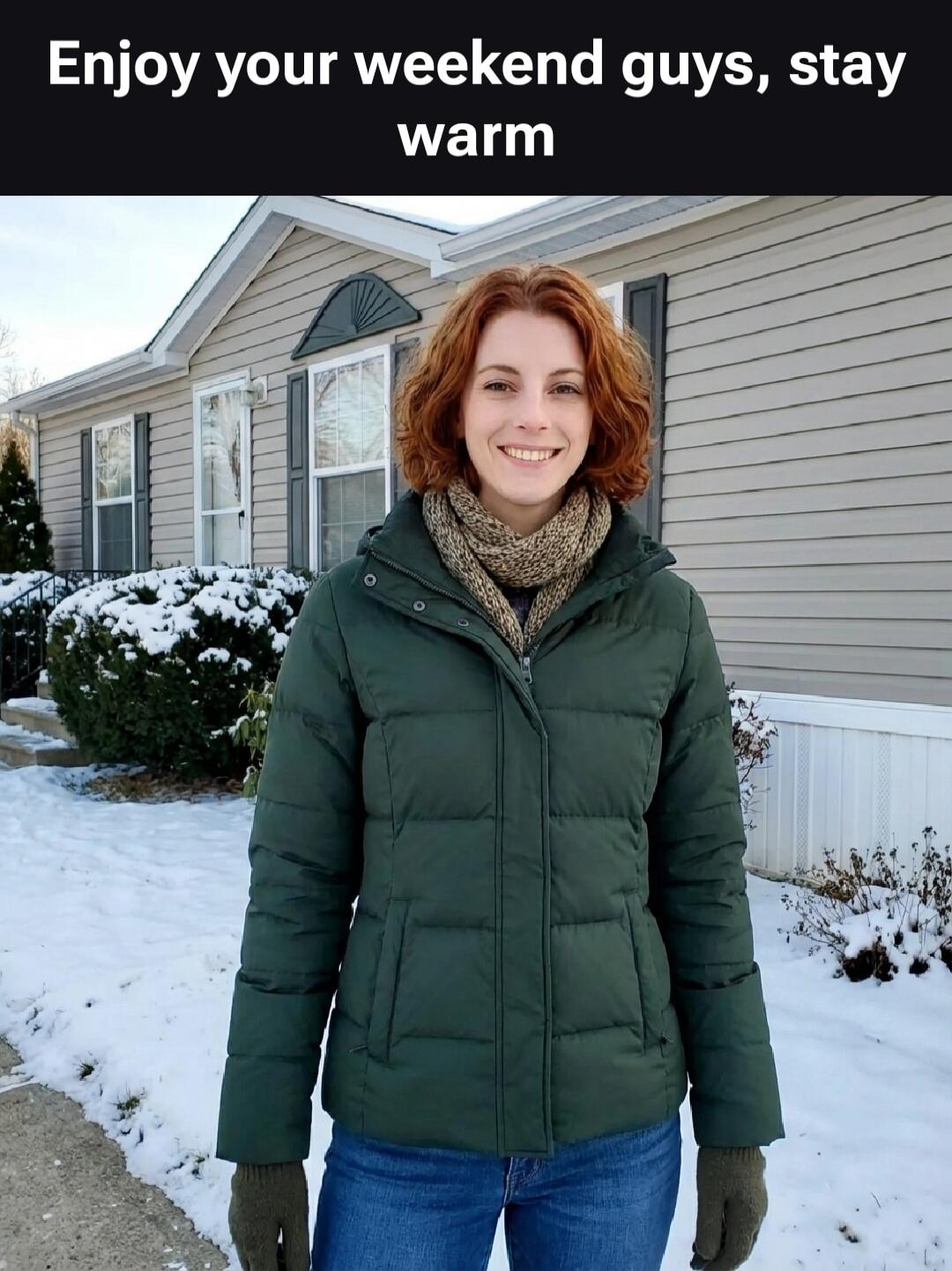 Enjoy your weekend guys, stay warm