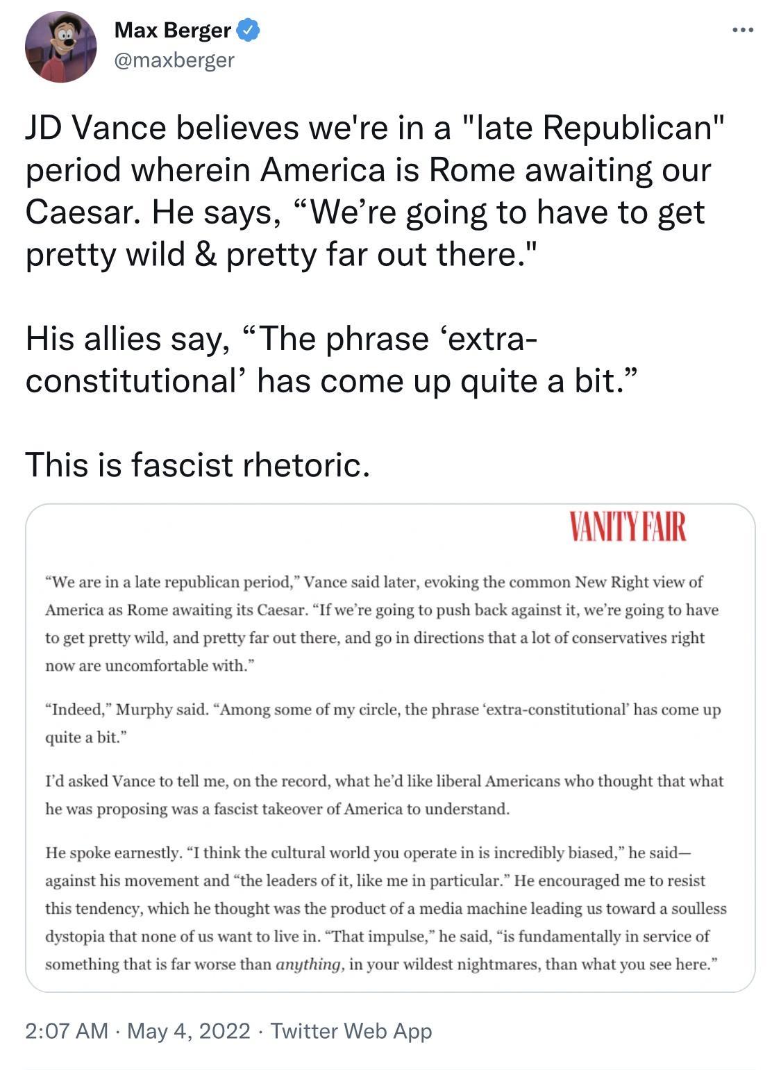 Max Berger maxberger JD Vance believes were in a late Republican period wherein America is Rome awaiting our Caesar He says Were going to have to get pretty wild pretty far out there His allies say The phrase extra constitutional has come up quite a bit This is fascist rhetoric VAMITY FAIR We are in a late republican period Vance said later evoking the common New Right view of America as Rome awai
