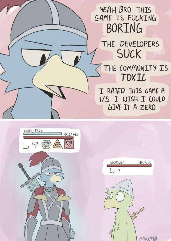 YEAH BRO THIS GAME 1S FUCKING BORING THE DEVELOPERS Suck THE COMMUNITY IS TOXIC T RATED THIS GAME A 15 1 WISH I OULD GIVETT A ZERO