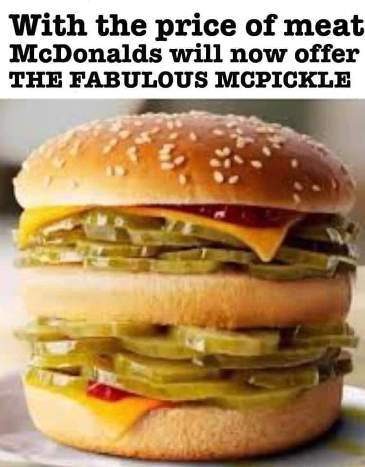 With the price of meat McDonalds will now offer THE FABULOUS MCPICKLE