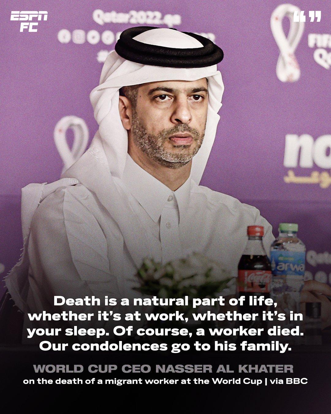 Death is a natural part of life whether its at work whether its in your sleep Of course a worker died Our condolences go to his family WORLD CUP CEO NASSER AL KHATER on the death of a migrant worker at the World Cup via BBC