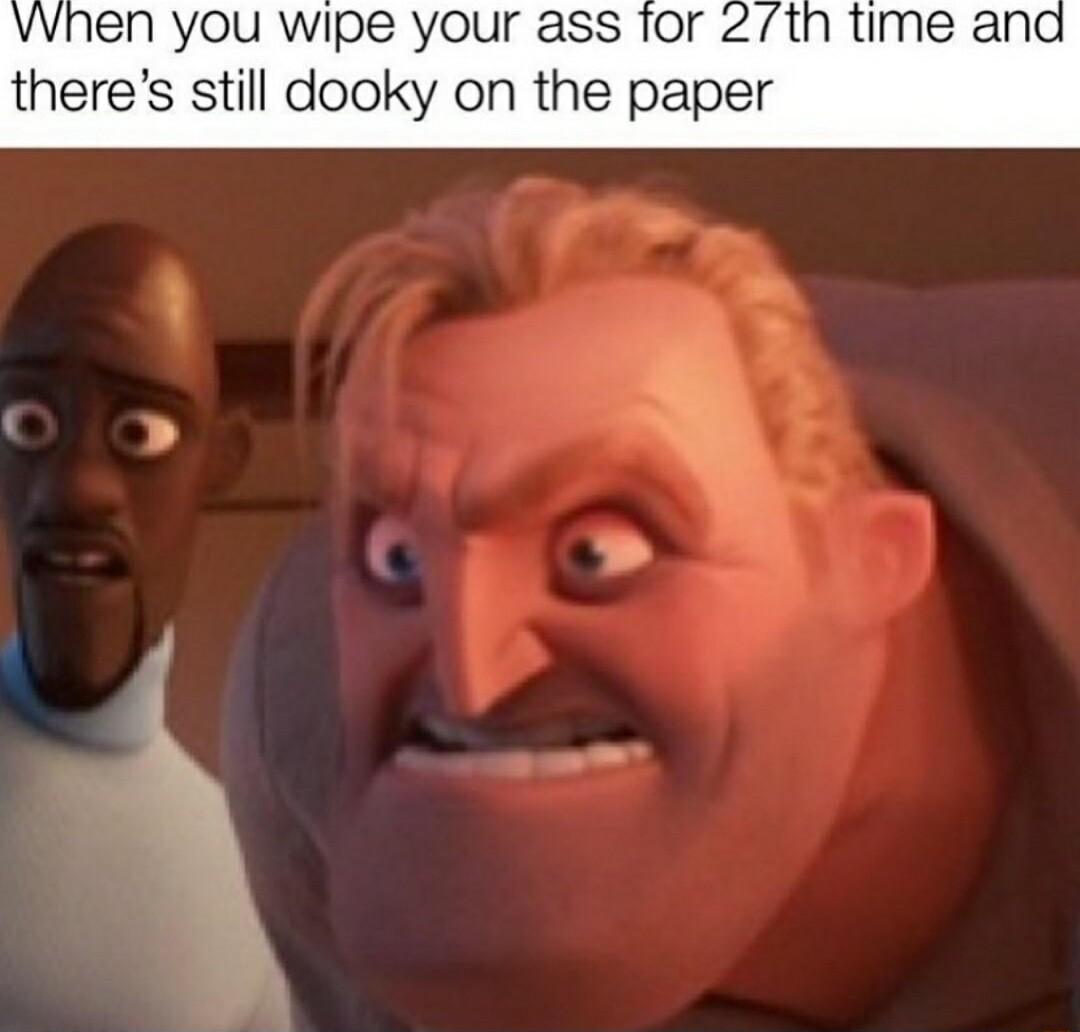 OU Wipe your ass for 2th time al still dooky on the paper the
