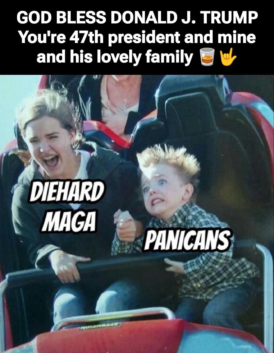 GOD BLESS DONALD J. TRUMP You're 47th president and mine and his lovely family 🍺🤘
DIEHARD MAGA
PANICANS