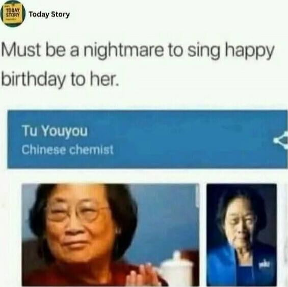 Must be a nightmare to sing happy birthday to her.
Tu Youyou
Chinese chemist