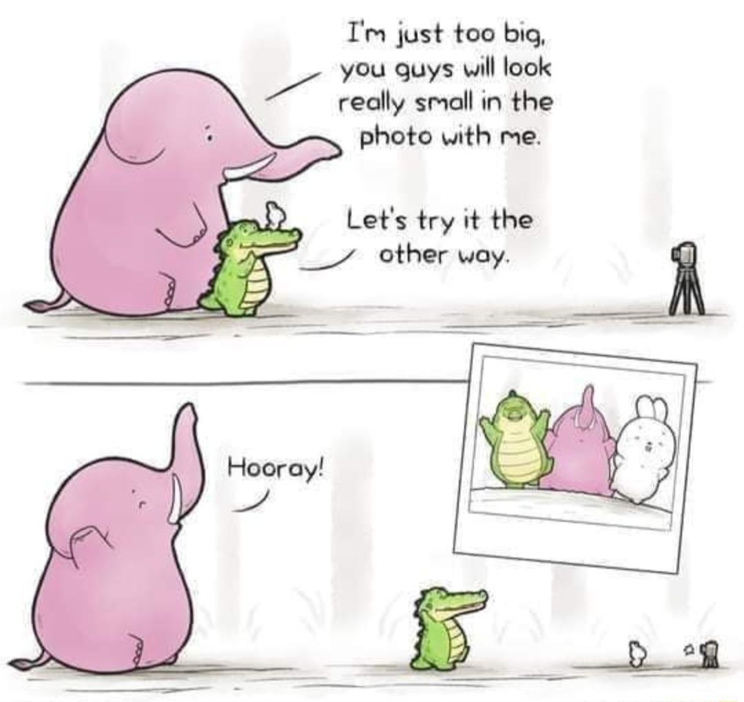 Tm just too big you guys will look cedly smalinthe Photovith e Lets try it the