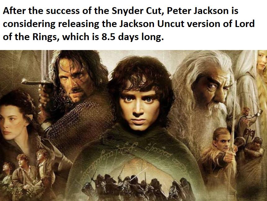 After the success of the Snyder Cut Peter Jackson is considering releasing the Jackson Uncut version of Lord of the Rings which is 85 days long