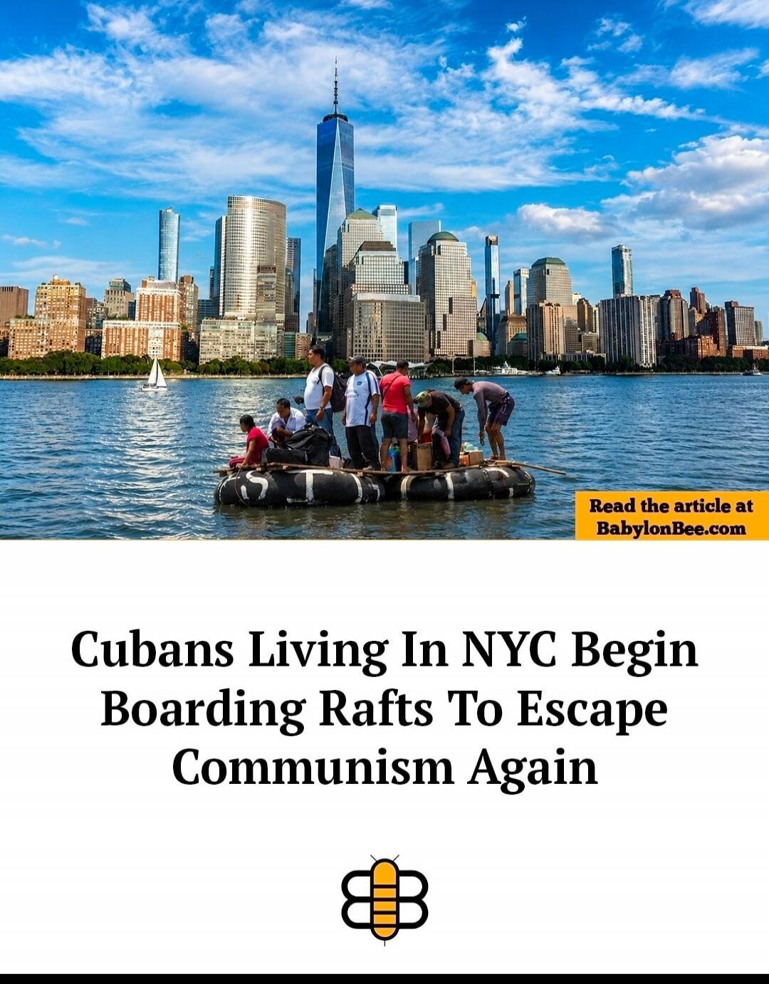 Cubans Living In NYC Begin Boarding Rafts To Escape Communism Again. Read the article at BabylonBee.com.