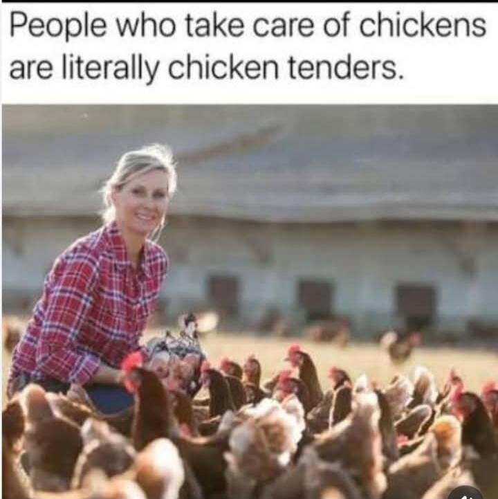 People who take care of chickens are literally chicken tenders.