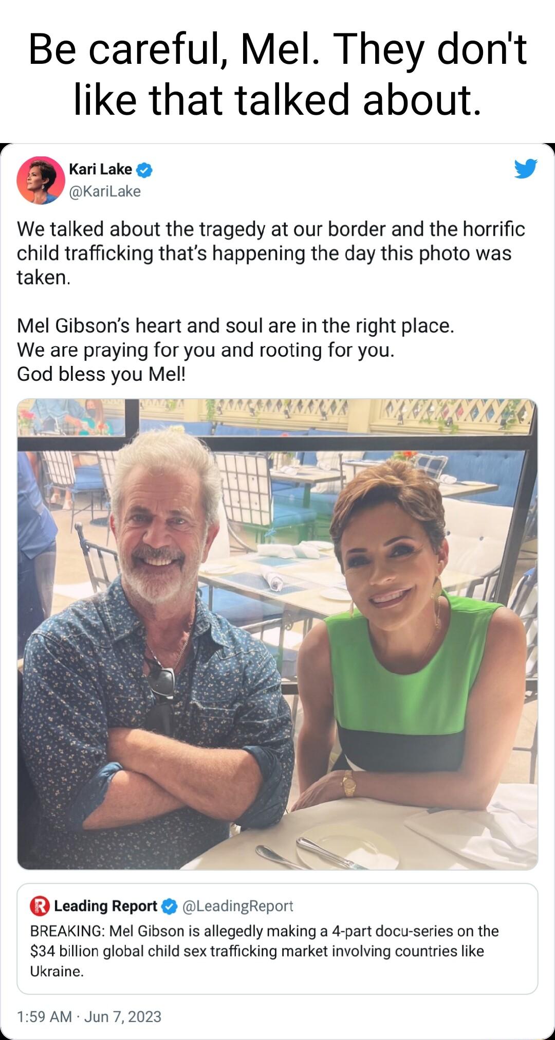 Be careful Mel They dont like that talked about KariLoke v KariLake We talked about the tragedy at our border and the horific child trafficking thats happening the day this photo was taken Mel Gibsons heart and soul are in the right place We are praying for you and rooting for you God bless you Melt Leading Report 1 eadingReport BREAKING Mel Gibson i allegediy making a 4 part docisseries on the 34