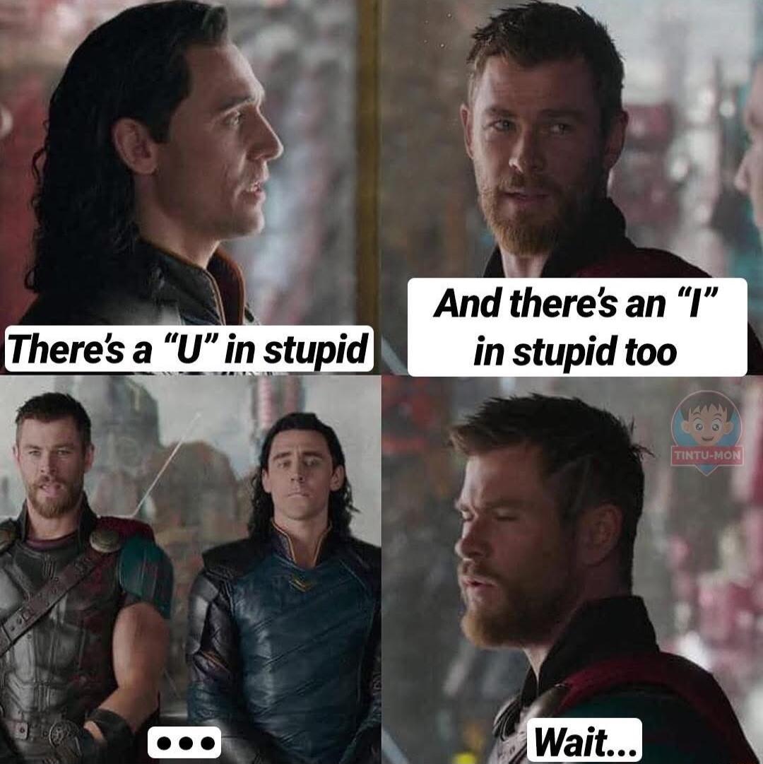 And theres an I in stupid too