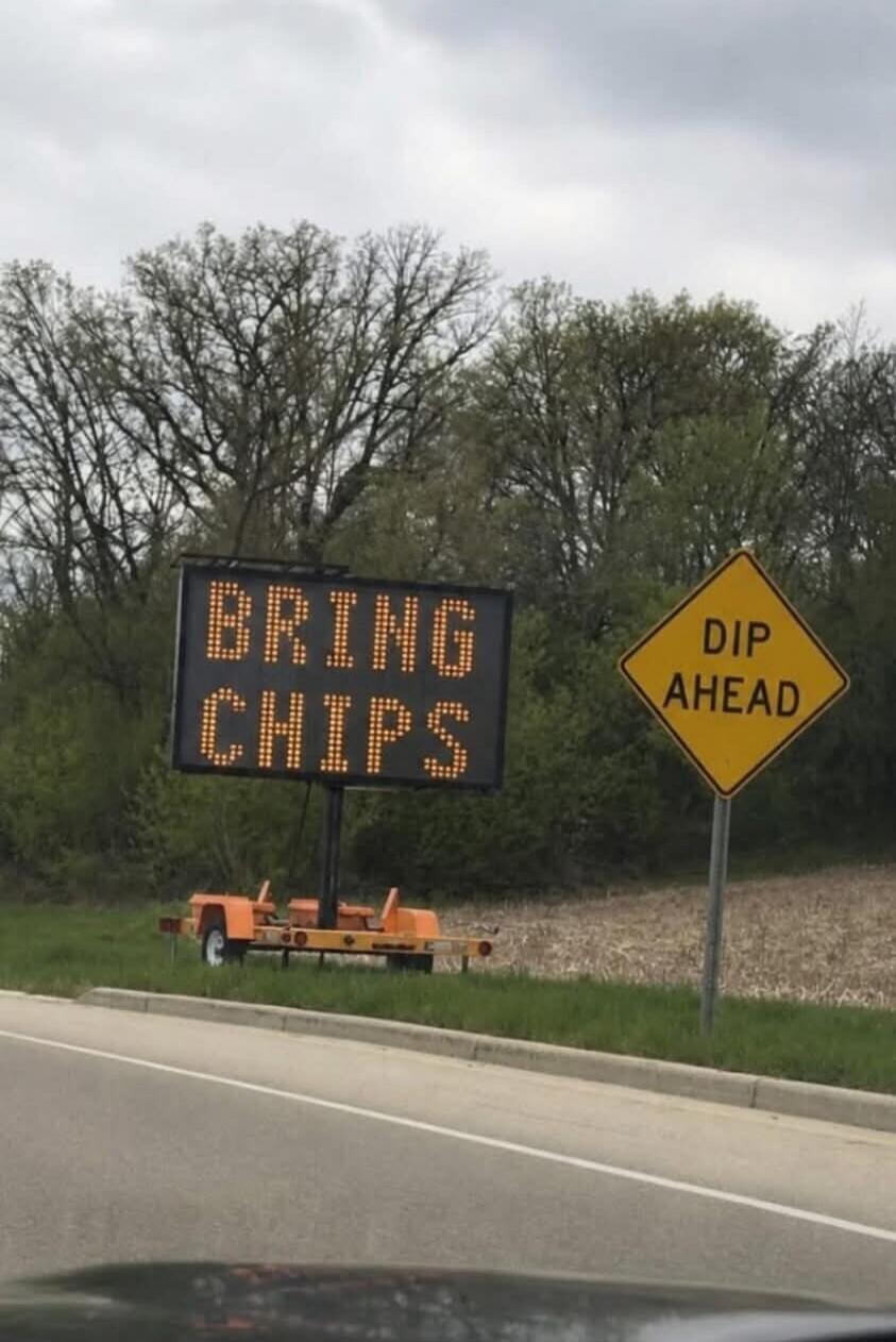 BRING CHIPS
DIP AHEAD
