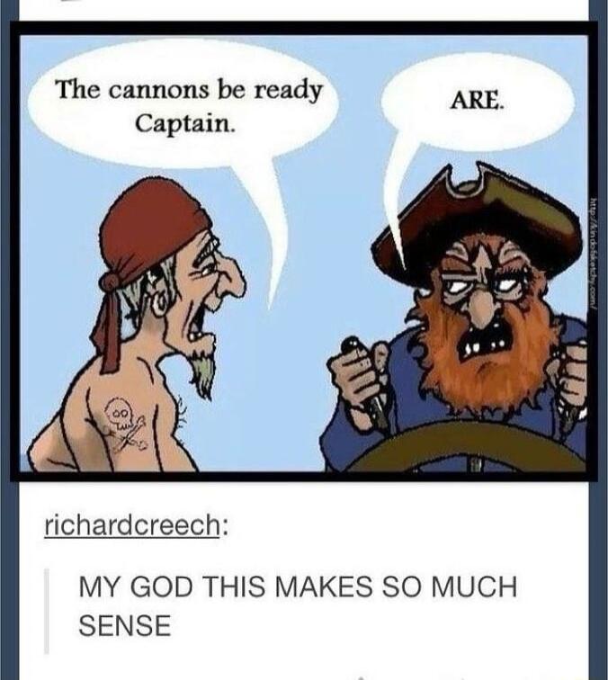 The cannons be ready Captain.
ARE.
richardcreech: MY GOD THIS MAKES SO MUCH SENSE