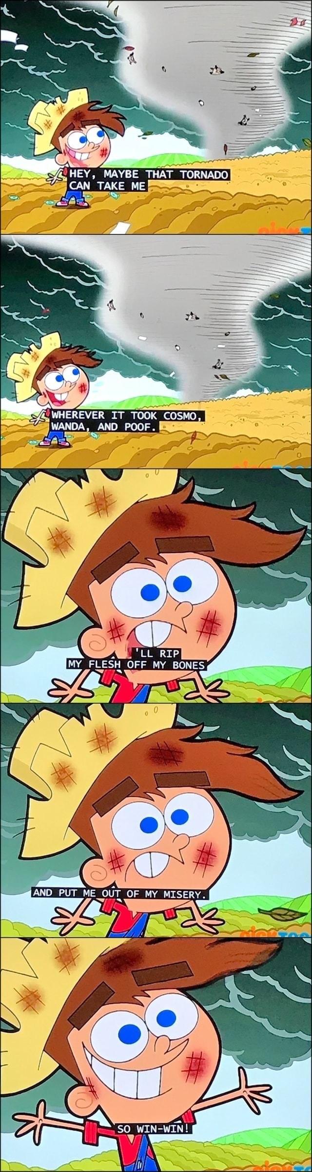 B HEY MAYBE TORNADO CAN TAKE ME AN 9 WHEREVER IT TOOK COSMO DA AND POOF _ N i