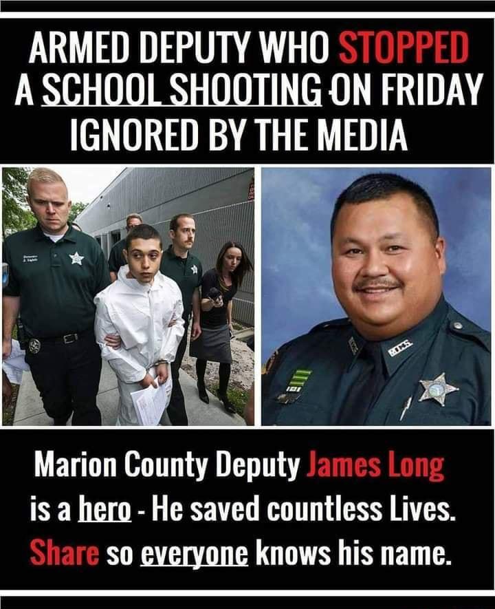 ARMED DEPUTY WHO ST0PPED A SCHOOL SHOOTING ON FRIDAY IGNORED BY THE MEDIA Marion County Deputy ames Long is a hero He saved countless Lives Share so everyone knows his name