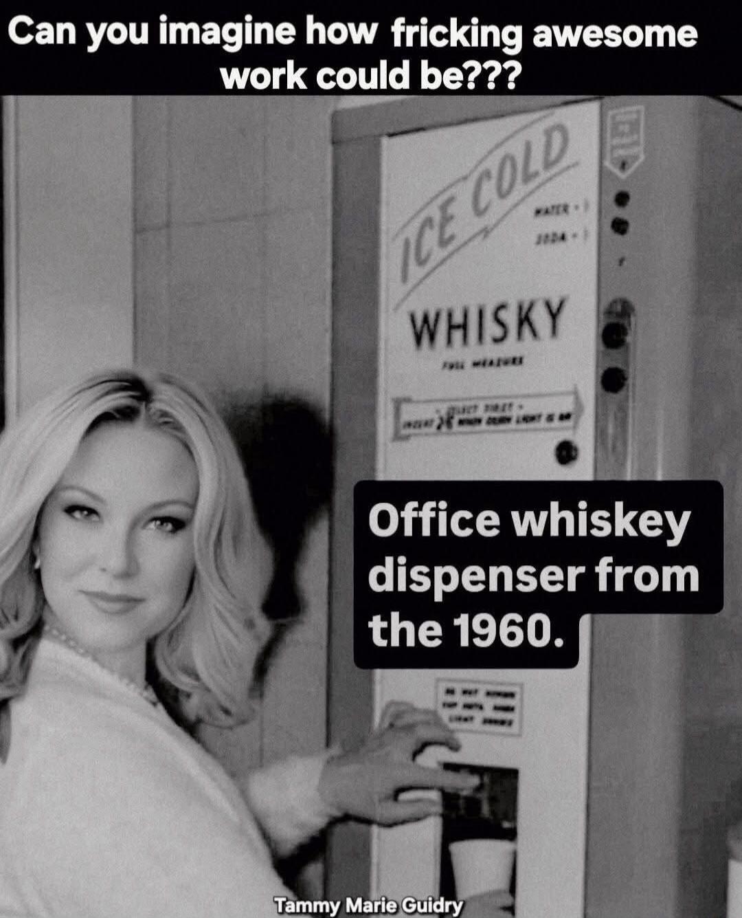 Can you imagine how fricking awesome work could be??? ICE COLD WHISKY Office whiskey dispenser from the 1960. Tammy Marie Guidry