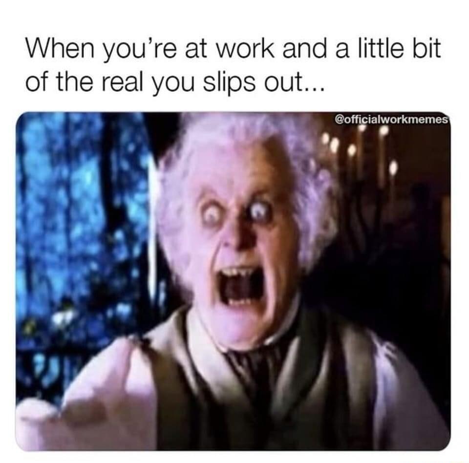 When youre at work and a little bit of the real you slips out