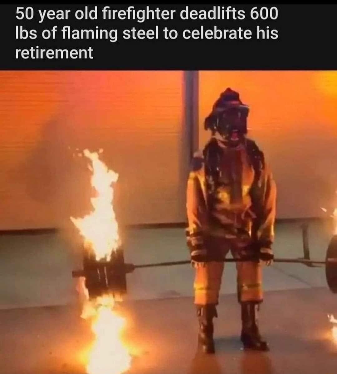 50 year old firefighter deadlifts 600 Ibs of flaming steel to celebrate his retirement