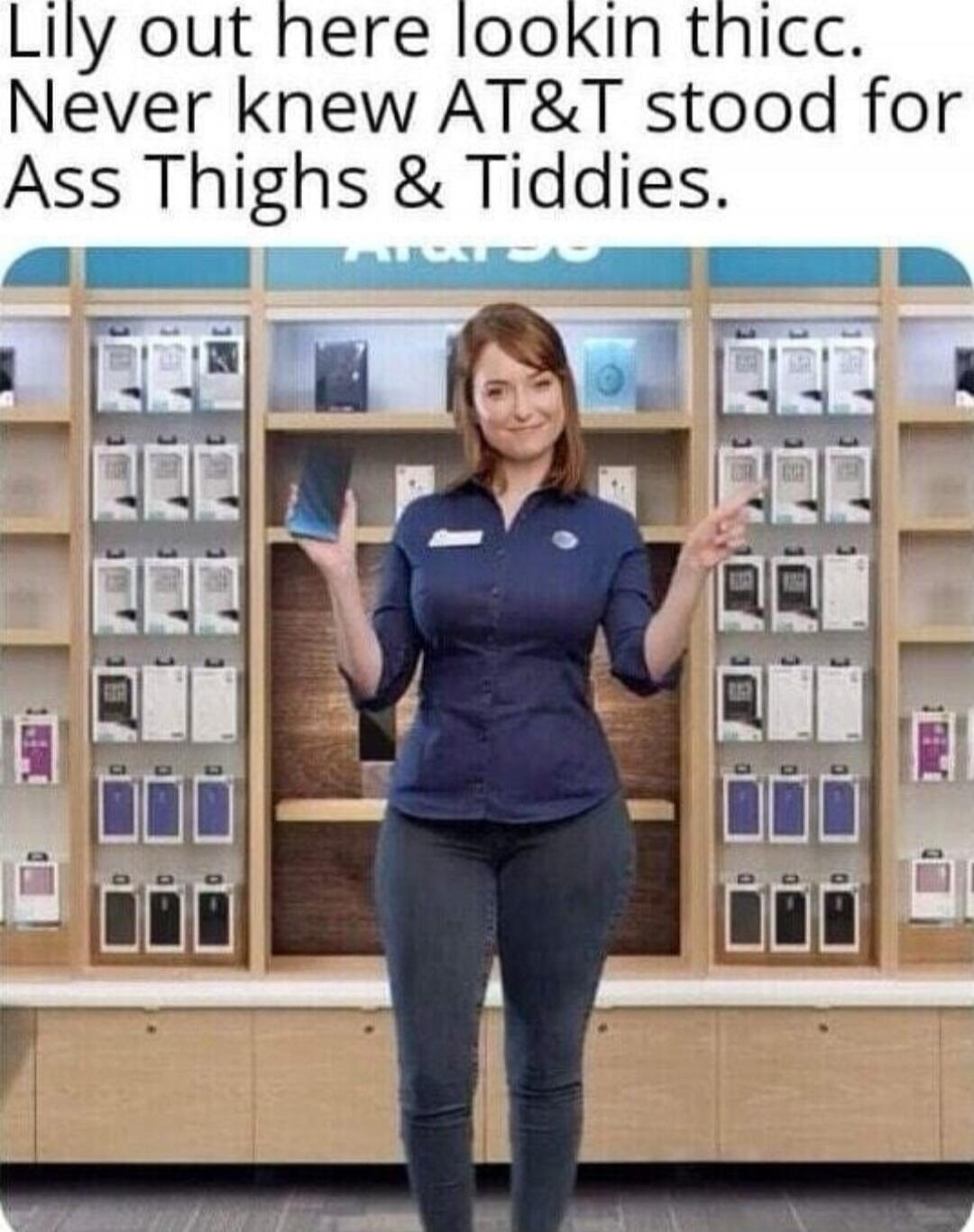 Lily out here lookin thicc. Never knew AT&T stood for Ass Thighs & Tiddies.