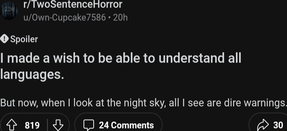 rTwosentenceHorror uOwn Cupcake7586 20h NEGEERTEN RGN EEL R G L E S ER L EQTTET N But now when look at the night sky all see are dire warnings 4 819 b 24Comments o 30