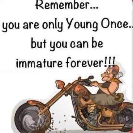 wKememper you are only Young Once but you can be immature foreve