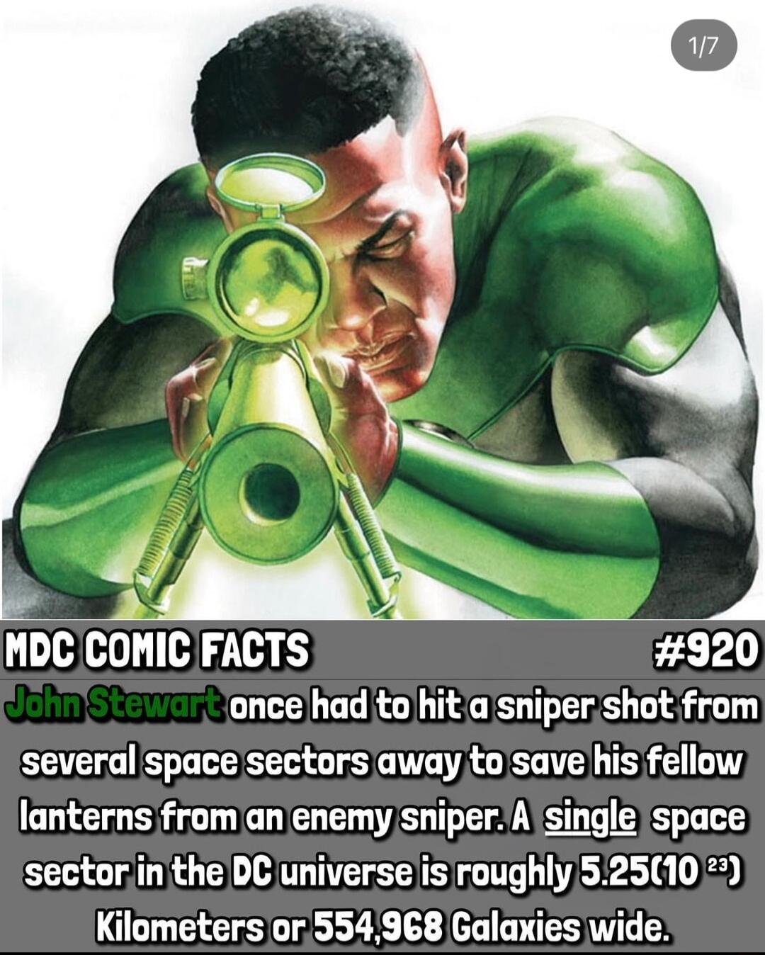 MDC COMIC FACTS 920 ance had to hit a sniper shot from several space sectorsaway to save his fellow lanterns from anenemy sniperAsingle space sectorin the DC universe is roughly 52510 3 Kilometersor 554968 Galaxies wide