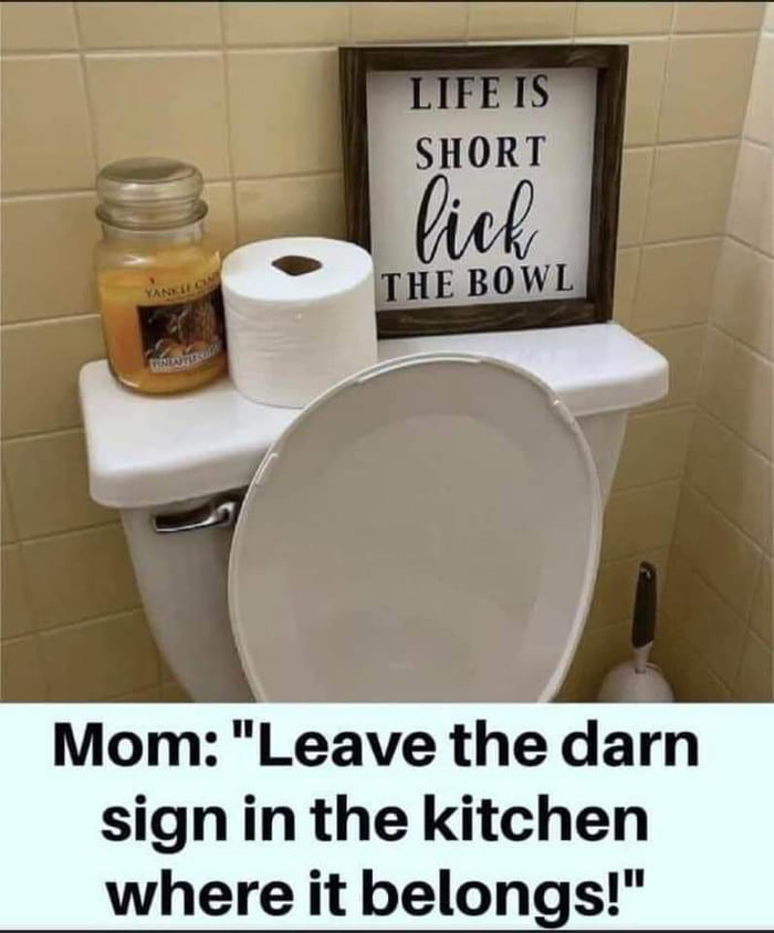 Mom Leave the darn sign in the kitchen where it belongs