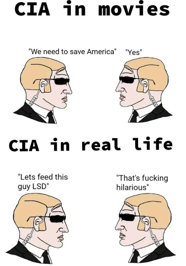 CIA 1n movies We need to save America Yes CIA in real life Lets feed this Thats fucking guy LSD
