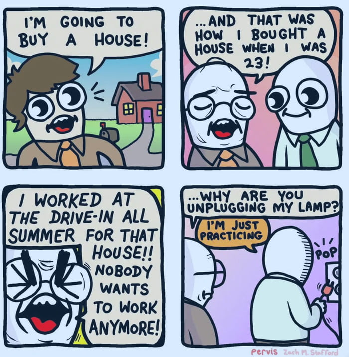 AND THAT WAS HOW BOUGHT A HOUSE WHEN WAS A 23 IM GOING TO WORKED AT THE DRIVE IN ALL