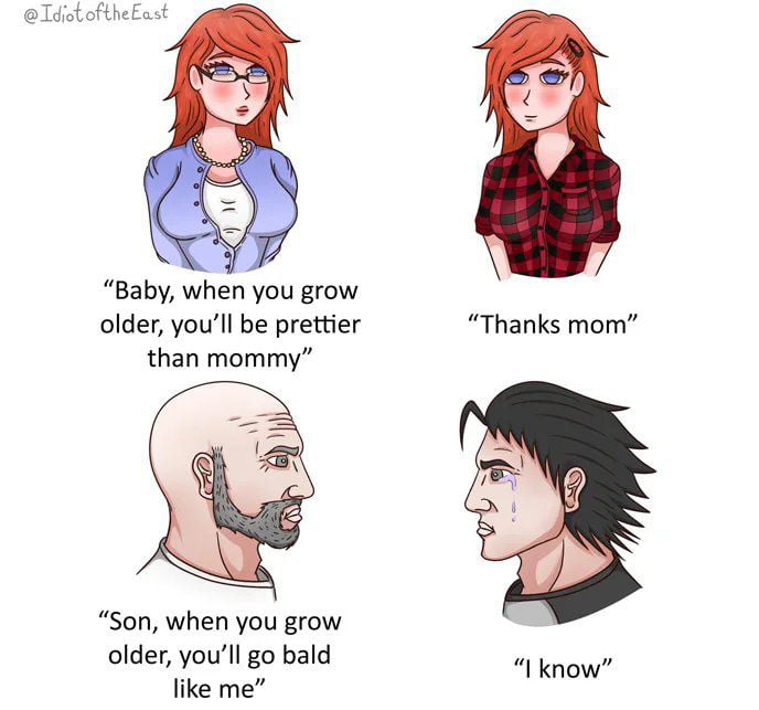 TdictoftheEast Baby when you grow older youll be prettier than mommy Son when you grow older youll go bald like me Thanks mom
