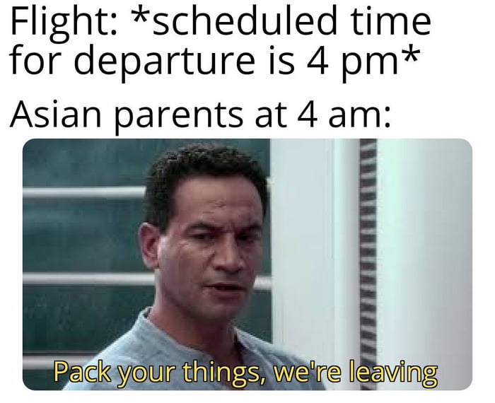 Flight scheduled time for departure is 4 pm Asian parents at 4 am