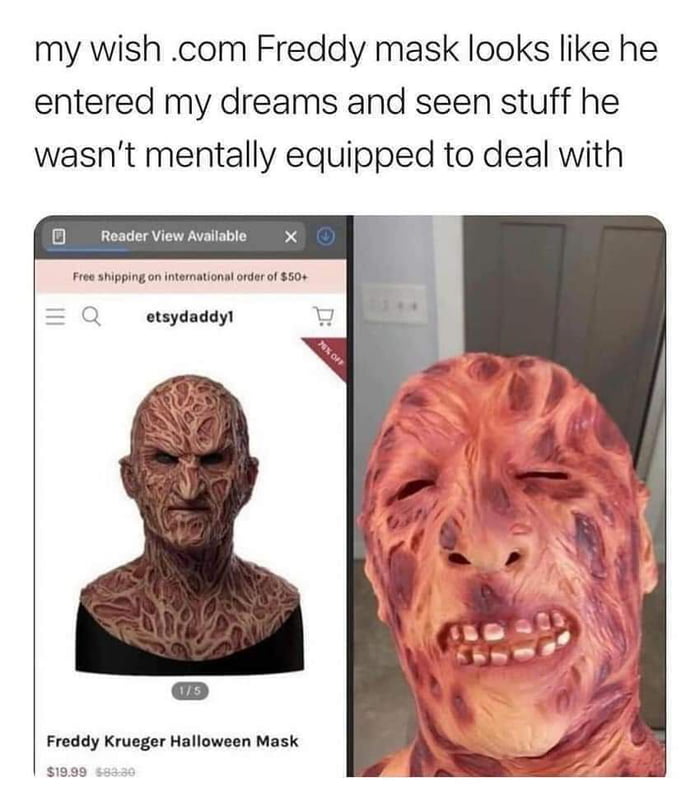my wish com Freddy mask looks like he entered my dreams and seen stuff he wasnt mentally equipped to deal with Reader View Available Free shipping on international order of 50 Q etsydaddy Freddy Krueger Halloween Mask 1999 5833