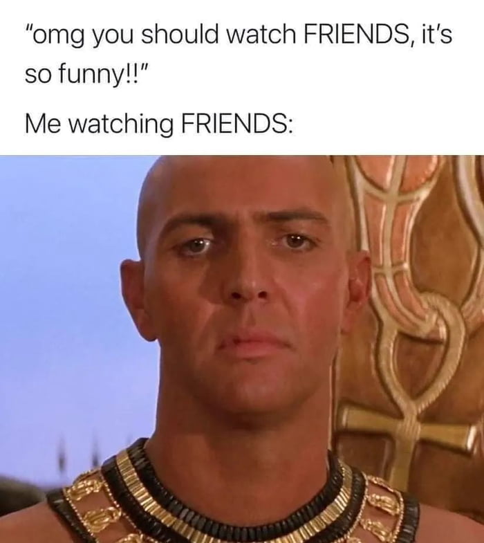 omg you should watch FRIENDS its so funny Me watching FRIENDS