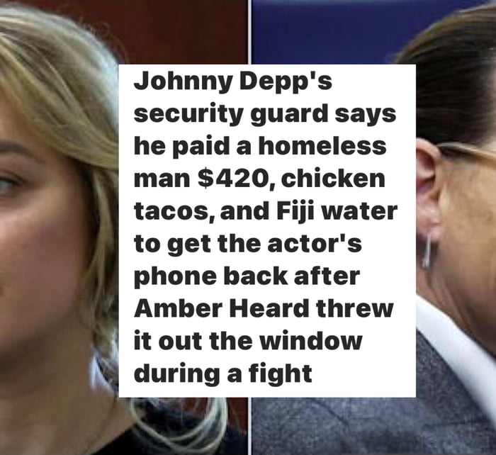 Johnny Depps security guard says he paid a homeless man 420 chicken tacos and Fiji water to get the actors phone back after Amber Heard threw it out the window K during a fight