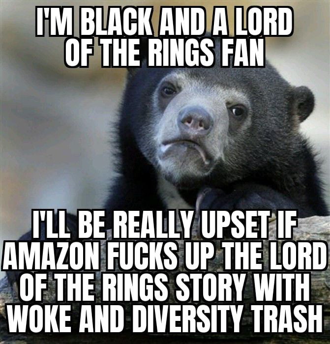 ILL BEREALLY UPSETFQ AMAZONFUGKSUP THELORD OF THE RINGS STORY WITH WOKE AND DIVERSITY TRASH