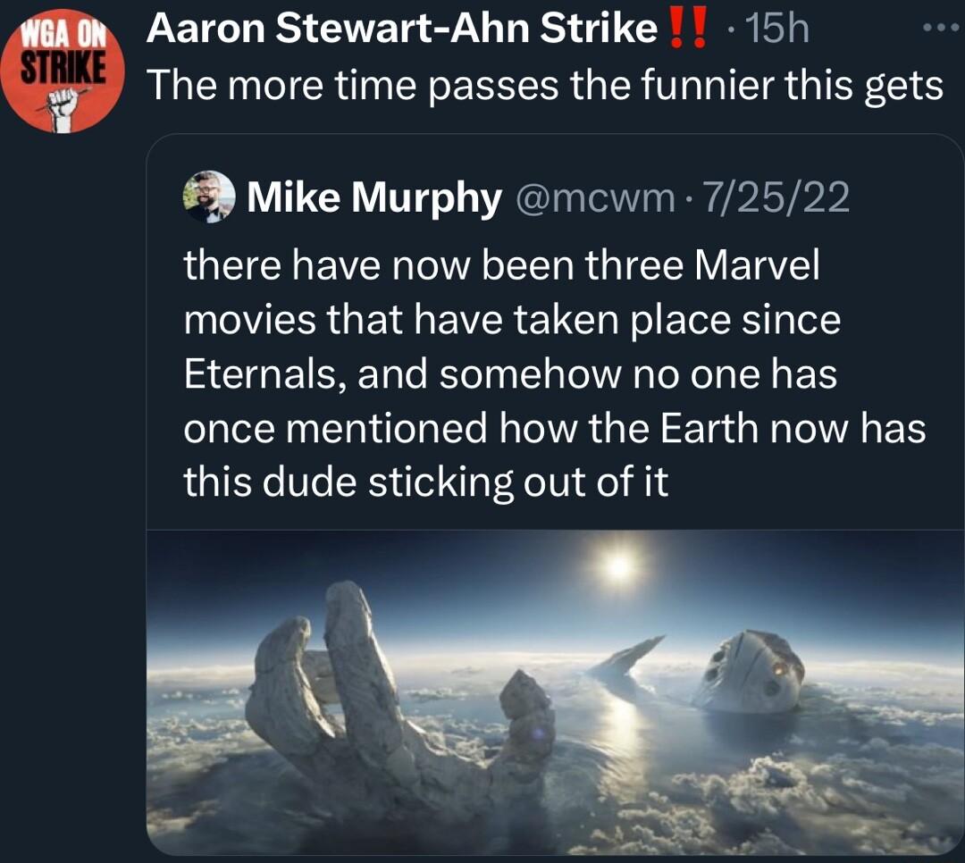 Aaron Stewart Ahn Strike 15h o The more time passes the funnier this gets 3 Mike Murphy mcwm 72522 ROEICHEVER L RGIEE VERE movies that have taken place since SCGETEREL I GG ELEN once mentioned how the Earth now has this dude sticking out of it