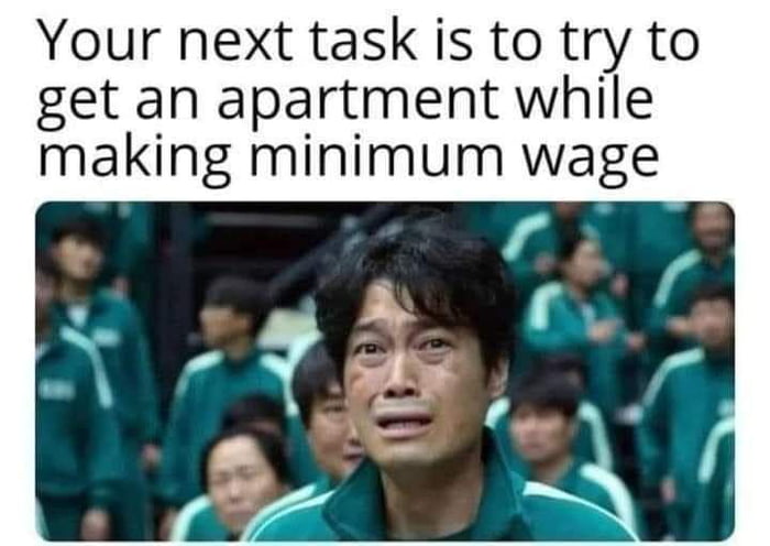 Your next task is to try to get an apartment while making minimum wage