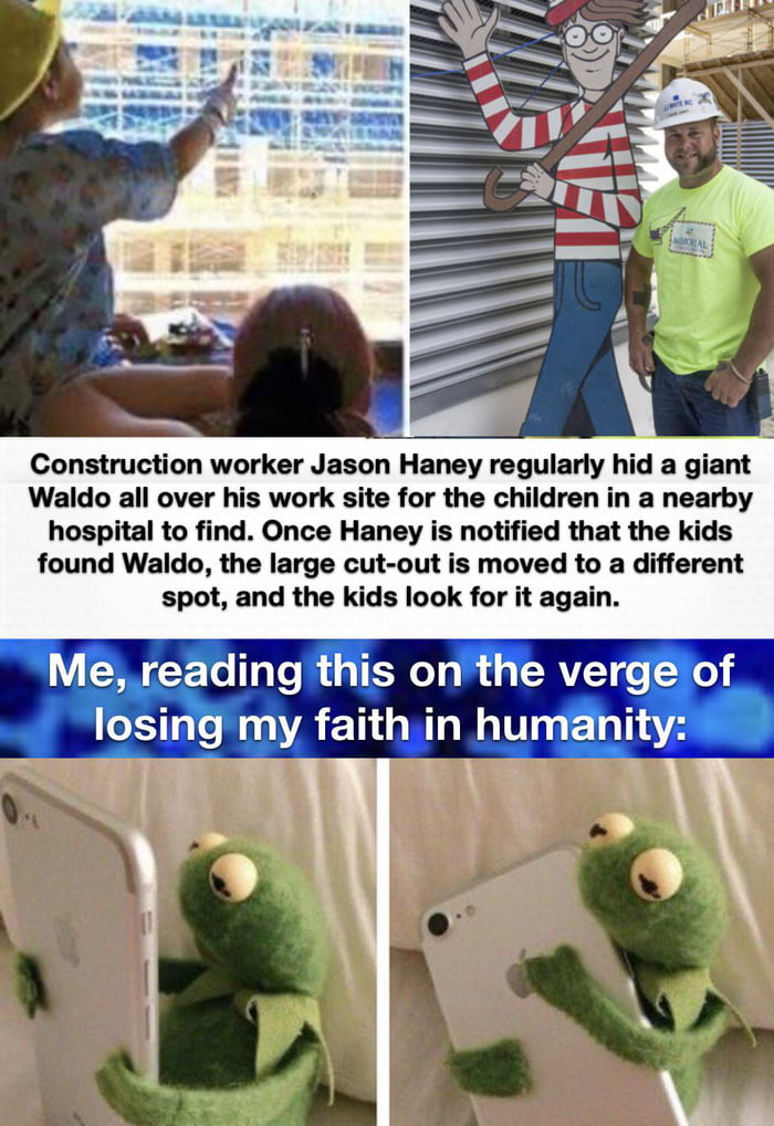 Construction worker Jason Haney regularly hid a giant Waldo all over his work site for the children in a nearby hospital to find Once Haney is notified that the kids found Waldo the large cut out is moved to a different spot and the kids look for it again