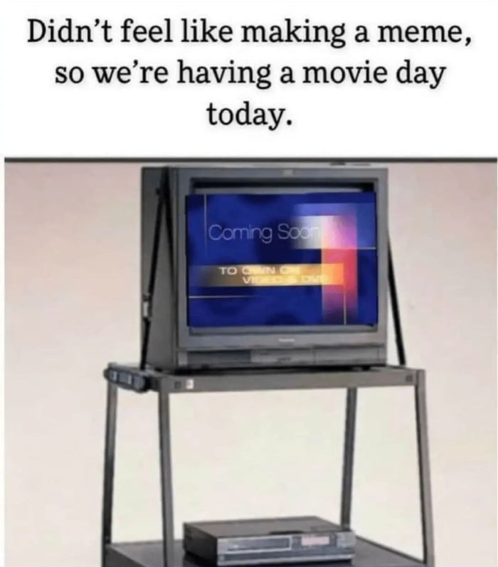 Didnt feel like making a meme so were having a movie day today