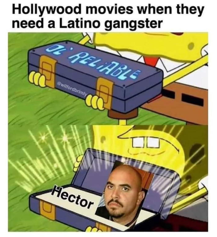 Hollywood movies when they need a Latino gangster