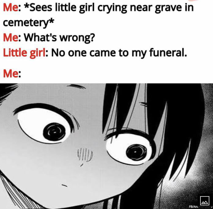 Sees little girl crying near grave in cemetery Whats wrong No one came to my funeral