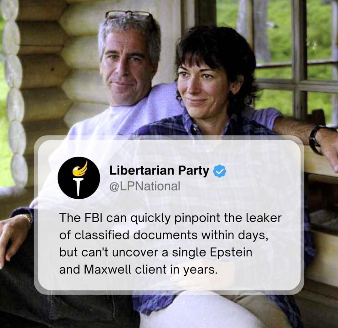 9 Libertarian Party LPNati The FBI can quickly pinpoint the leaker of classified documents within days but cant uncover a single Epstein and Maxwell client in years